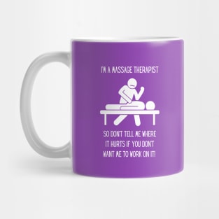 Massage Therapist - Don't tell me where it hurts... Mug